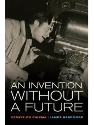 An Invention Without a Future Essays on Cinema