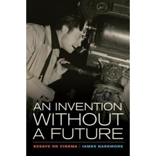 An Invention Without a Future Essays on Cinema