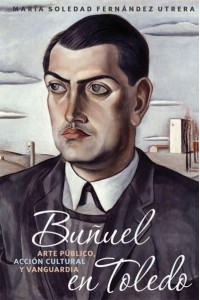 Buñuel En Toledo Arte Público, Acción Cultural Y Vanguardia - Monografías A