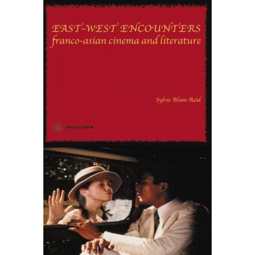 East-West Encounters Franco-Asian Cinema and Literature