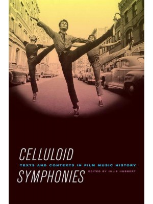 Celluloid Symphonies Texts and Contexts in Film Music History