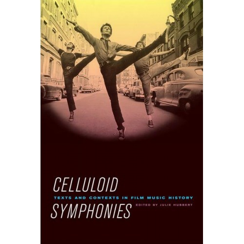 Celluloid Symphonies Texts and Contexts in Film Music History