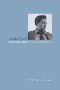 It's All True Orson Welles's Pan-American Odyssey