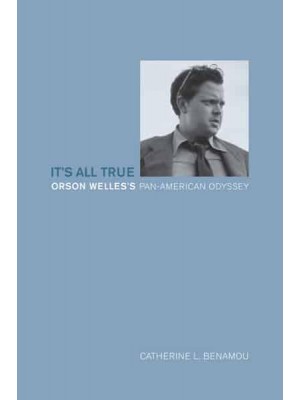 It's All True Orson Welles's Pan-American Odyssey