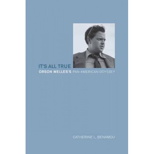 It's All True Orson Welles's Pan-American Odyssey