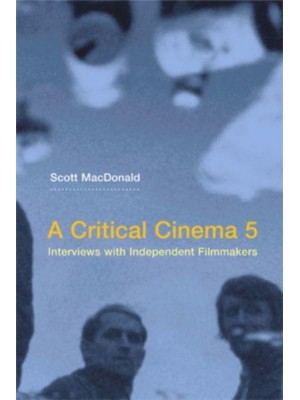 A Critical Cinema 5 Interviews With Independent Filmmakers
