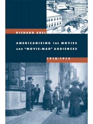 Americanizing the Movies and 'Movie-Mad' Audiences, 1910-1914