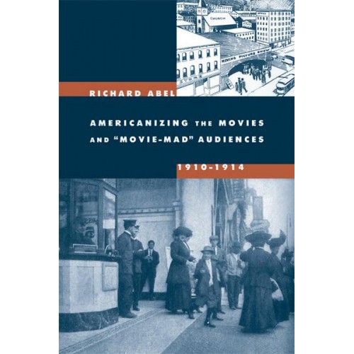 Americanizing the Movies and 'Movie-Mad' Audiences, 1910-1914