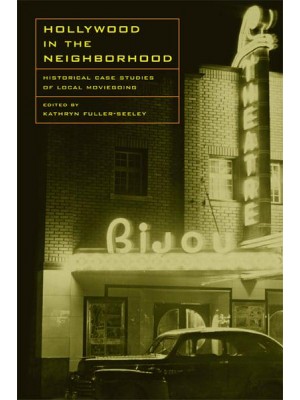 Hollywood in the Neighborhood Historical Case Studies of Local Moviegoing