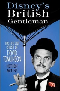 Disney's British Gentleman The Life and Career of David Tomlinson