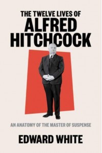 The Twelve Lives of Alfred Hitchcock An Anatomy of the Master of Suspense