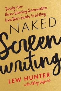 Naked Screenwriting Twenty-Two Oscar-Winning Screenwriters Bare Their Secrets to Writing