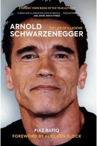 Arnold Schwarzenegger The Life of a Legend