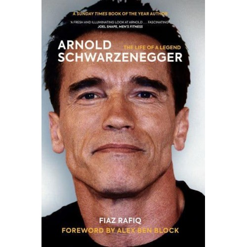 Arnold Schwarzenegger The Life of a Legend