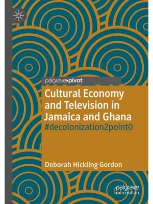 Cultural Economy and Television in Jamaica and Ghana : #decolonization2point0