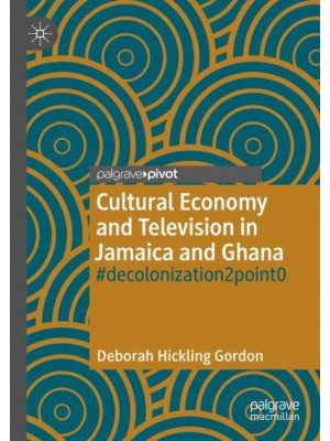 Cultural Economy and Television in Jamaica and Ghana : #decolonization2point0