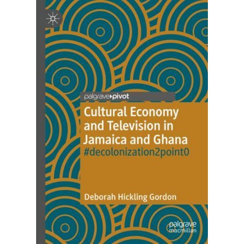 Cultural Economy and Television in Jamaica and Ghana : #decolonization2point0