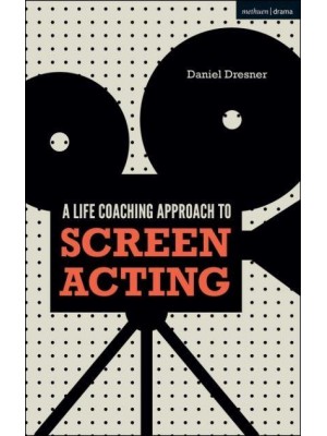 A Life-Coaching Approach to Screen Acting