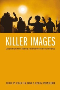 Killer Images Documentary Film, Memory and the Performance of Violence - Nonfictions