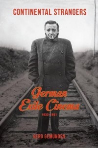 Continental Strangers German Exile Cinema, 1933-1951 - Film and Culture