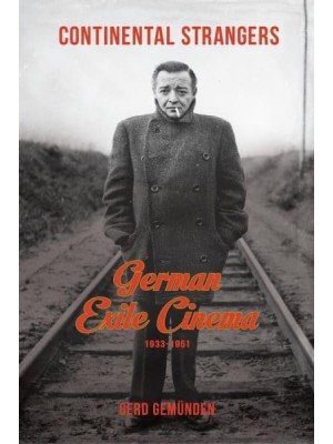 Continental Strangers German Exile Cinema, 1933-1951 - Film and Culture