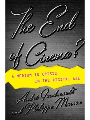 The End of Cinema? A Medium in Crisis in the Digital Age - Film and Culture Series