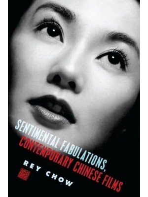 Sentimental Fabulations, Contemporary Chinese Films Attachment in the Age of Global Visibility - Film and Culture