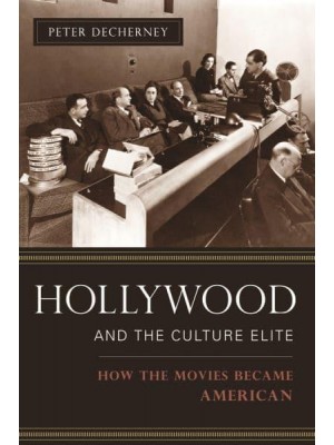 Hollywood and the Culture Elite How the Movies Became American - Film and Culture