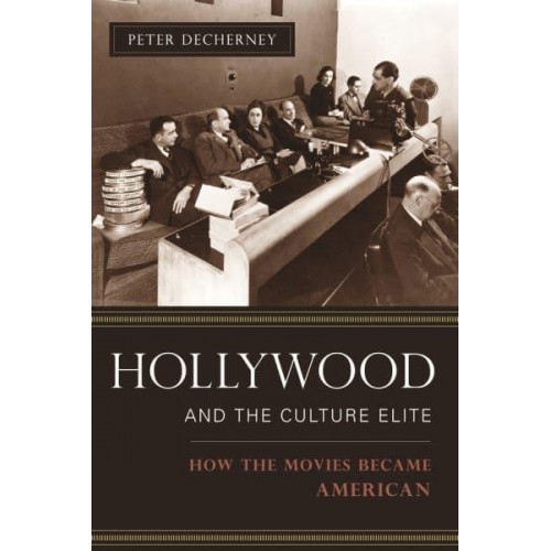 Hollywood and the Culture Elite How the Movies Became American - Film and Culture