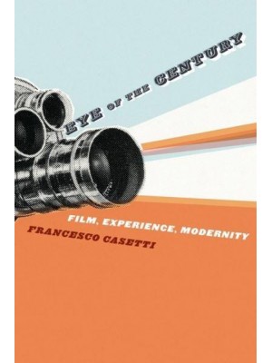 Eye of the Century Film, Experience, Modernity - Film and Culture