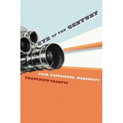 Eye of the Century Film, Experience, Modernity - Film and Culture