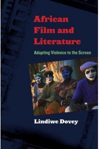 African Film and Literature Adapting Violence to the Screen - Film and Culture