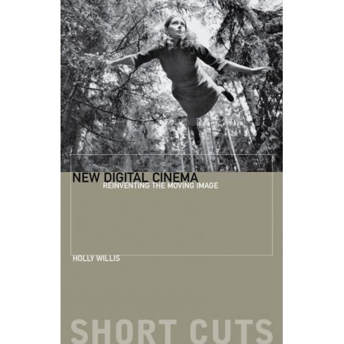 New Digital Cinema Reinventing the Moving Image - Short Cuts : Introductions to Film Studies