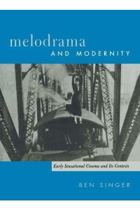 Melodrama and Modernity Early Sensational Cinema and Its Contexts - Film and Culture Series