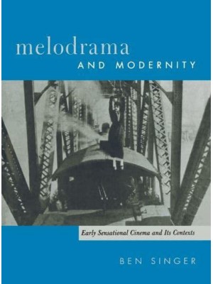 Melodrama and Modernity Early Sensational Cinema and Its Contexts - Film and Culture Series