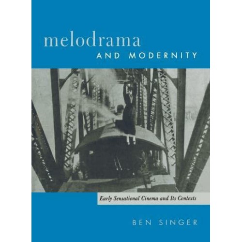 Melodrama and Modernity Early Sensational Cinema and Its Contexts - Film and Culture Series