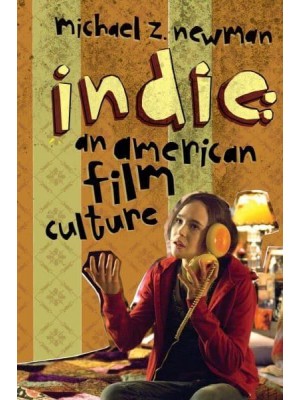 Indie An American Film Culture - Film and Culture