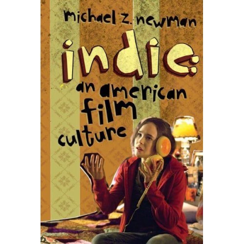 Indie An American Film Culture - Film and Culture