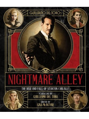 The Art and Making of Guillermo del Toro's Nightmare Alley: The Rise and Fall of Stanton Carlisle The Rise and Fall of Stanton Carlise