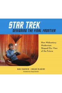 Designing the Final Frontier The Untold Story of How Midcentury Modern Decor Shaped Our View of the Future - Star Trek