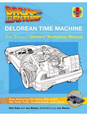 Back to the Future Delorean Time Machine Doc Brown's Owner's Workshop Manual - Owners' Workshop Manual