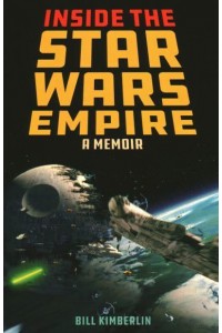Inside the Star Wars Empire A Memoir