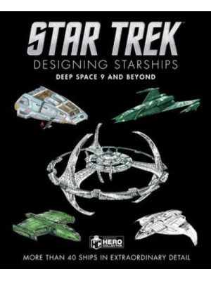 Designing Starships. 5 Deep Space Nine and Beyond - Star Trek
