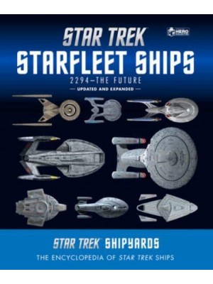 Star Trek Shipyards Starfleet Ships 2294 to the Future : The Encyclopedia of Star Trek Ships