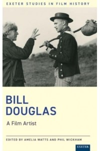 Bill Douglas A Film Artist - Exeter Studies in Film History