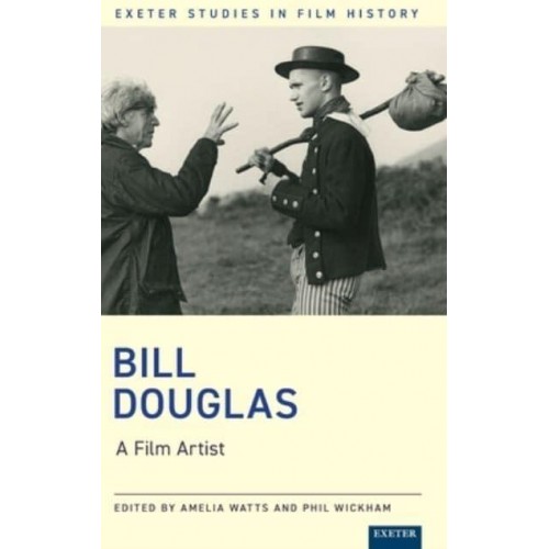 Bill Douglas A Film Artist - Exeter Studies in Film History
