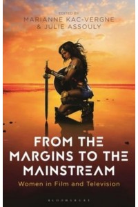 From the Margins to the Mainstream Women in Film and Television - Library of Gender and Popular Culture