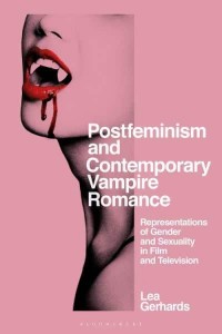 Postfeminism and Contemporary Vampire Romance Representations of Gender and Sexuality in Film and Television - Library of Gender and Popular Culture