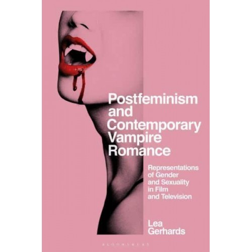 Postfeminism and Contemporary Vampire Romance Representations of Gender and Sexuality in Film and Television - Library of Gender and Popular Culture
