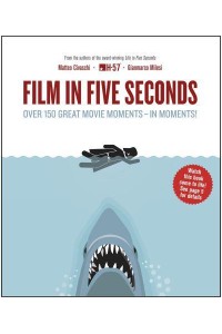 Film in Five Seconds Over 150 Great Movie Moments - In Moments!